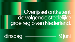 Overijssel ontketent de volgende stedelijke groeiregio van Nederland - dinsdag 9 juni