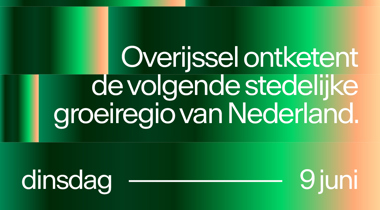Overijssel ontketent de volgende stedelijke groeiregio van Nederland - dinsdag 9 juni
